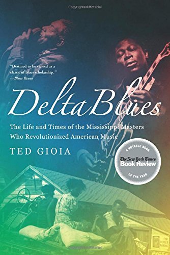 Ted Gioia Delta Blues The Life And Times Of The Mississippi Masters Who 