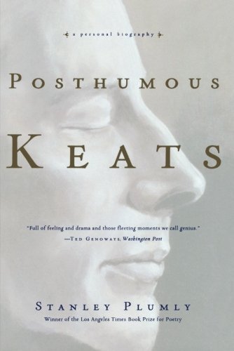 Stanley Plumly/Posthumous Keats@ A Personal Biography