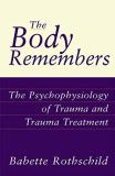Babette Rothschild The Body Remembers The Psychophysiology Of Trauma And Trauma Treatme 