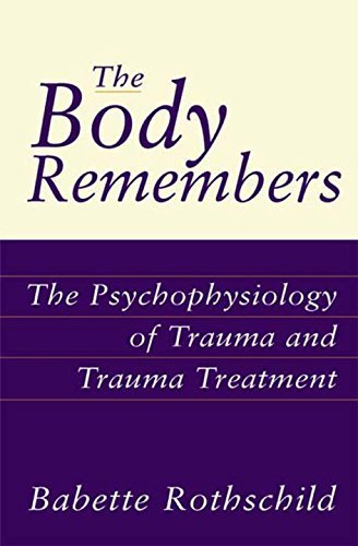 Babette Rothschild The Body Remembers The Psychophysiology Of Trauma And Trauma Treatme 