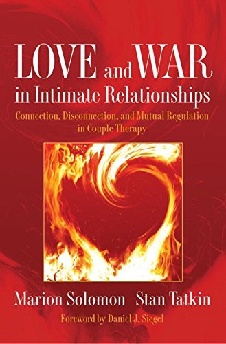 Marion F. Solomon Love And War In Intimate Relationships Connection Disconnection And Mutual Regulation 