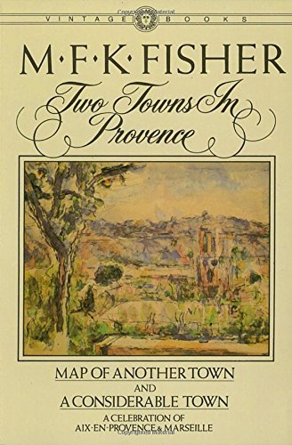 M. F. K. Fisher/Two Towns in Provence@ Map of Another Town and a Considerable Town, a Ce