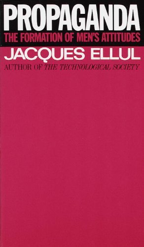 Jacques Ellul Propaganda The Formation Of Men's Attitudes 