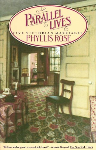 Phyllis Rose/Parallel Lives@ Five Victorian Marriages