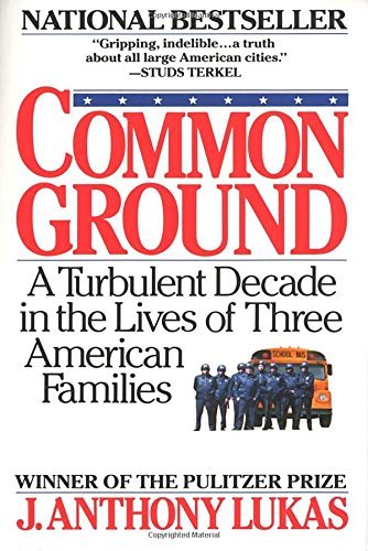 J. Anthony Lukas/Common Ground@ A Turbulent Decade in the Lives of Three American
