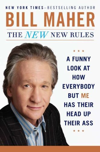 Bill Maher/The New New Rules@A Funny Look at How Everybody But Me Has Their He