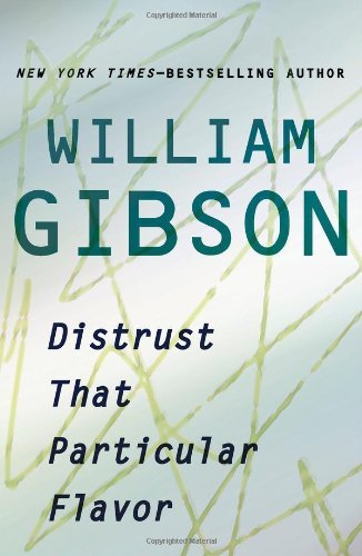 William Gibson/Distrust That Particular Flavor