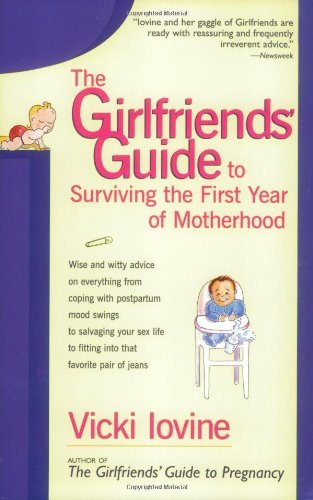 Vicki Iovine/The Girlfriends' Guide to Surviving the First Year@Wise and Witty Advice on Everything from Coping w