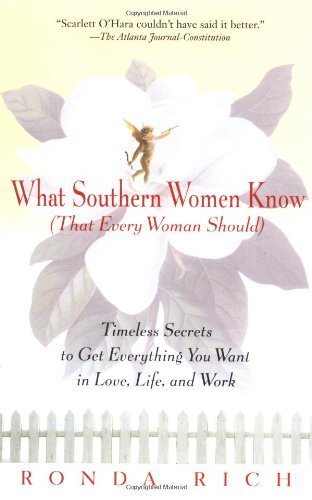 Ronda Rich/What Southern Women Know (That Every Woman Should)@ Timeless Secrets to Get Everything You Want in Lo