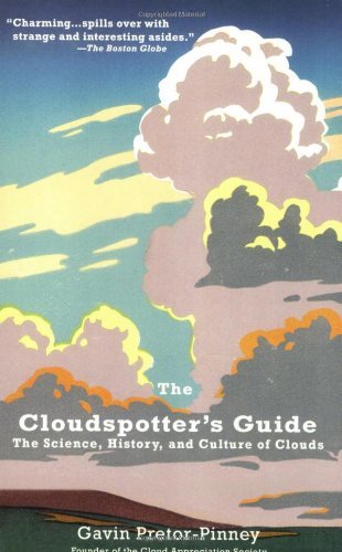 Gavin Pretor Pinney The Cloudspotter's Guide The Science History And Culture Of Clouds 