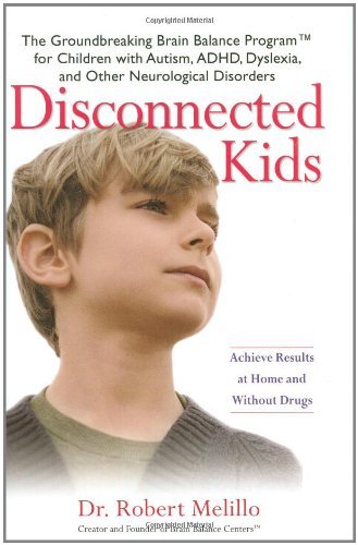 Robert Melillo Disconnected Kids The Groundbreaking Brain Balance Program For Chil 