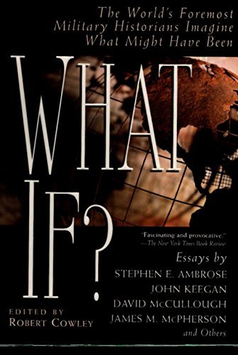 Robert Cowley/What If?@ The World's Foremost Military Historians Imagine