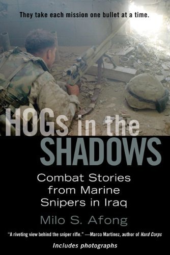 Milo S. Afong/HOGs in the Shadows@ Combat Stories from Marine Snipers in Iraq