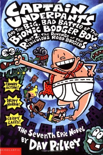 Dav Pilkey/Captain Underpants #7@Captain Underpants and the Big, Bad Battle of the Bionic Booger Boy Part 2@The Revenge of the Ridiculous Robo-Boogers