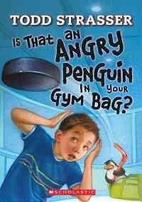 Todd Strasser Is That An Angry Penguin In Your Gym Bag? 