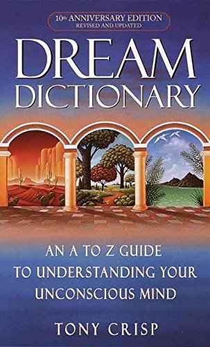 Tony Crisp/Dream Dictionary@ An A-To-Z Guide to Understanding Your Unconscious