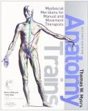 Thomas W. Myers Anatomy Trains Myofascial Meridians For Manual And Movement Ther 0002 Edition; 