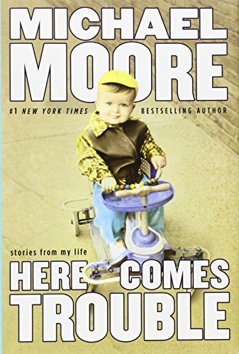 Michael Moore/Here Comes Trouble@Stories From My Life