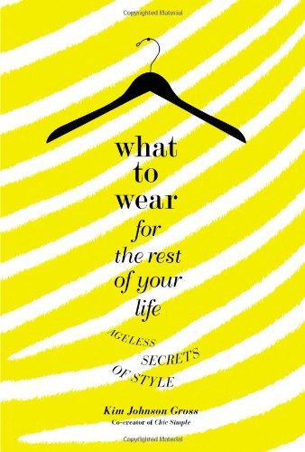 Kim Johnson Gross What To Wear For The Rest Of Your Life Ageless Secrets Of Style 
