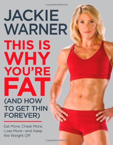 Jackie Warner/This Is Why You're Fat (and How to Get Thin Foreve@ Eat More, Cheat More, Lose More--And Keep the Wei