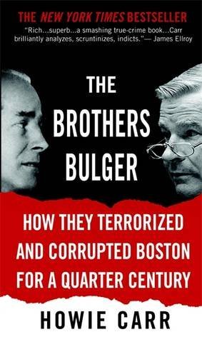 Howie Carr/The Brothers Bulger@ How They Terrorized and Corrupted Boston for a Qu