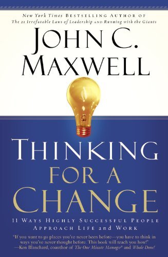 John C. Maxwell/Thinking for a Change@ 11 Ways Highly Successful People Approach Life An