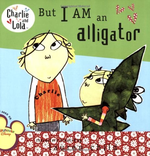 Lauren Child/But I Am an Alligator