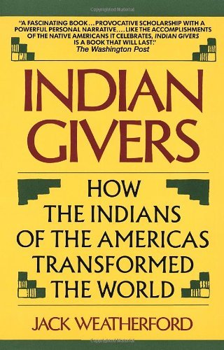 Jack Weatherford/Indian Givers@How The Indians Of The Americas Transformed The W