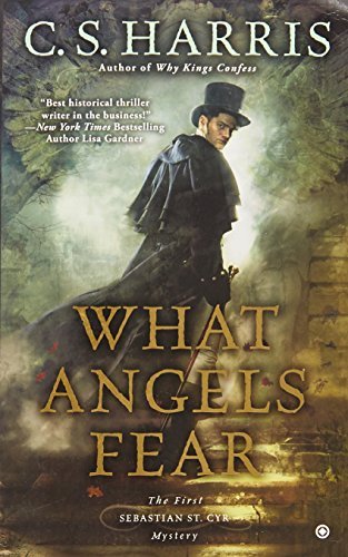 C. S. Harris/What Angels Fear@ A Sebastian St. Cyr Mystery