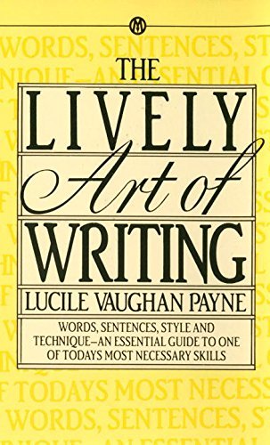 Lucile Vaughan Payne/The Lively Art of Writing@ Words, Sentences, Style and Technique--An Essenti