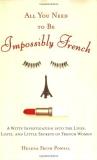 Helena Frith Powell All You Need To Be Impossibly French A Witty Investigation Into The Lives Lusts And 