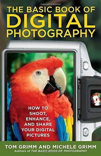 Tom Grimm The Basic Book Of Digital Photography How To Shoot Enhance And Share Your Digital Pic 