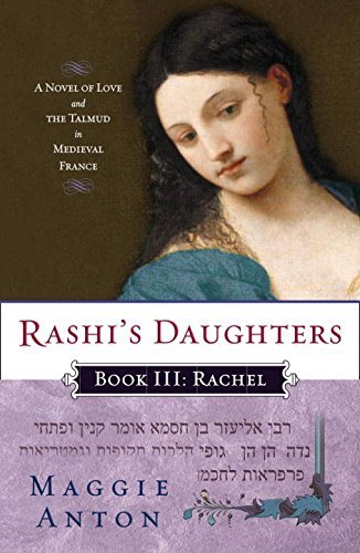 Maggie Anton/Rashi's Daughters, Book III@ Rachel: A Novel of Love and the Talmud in Medieva