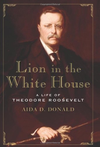 Aida D. Donald/Lion In The White House: A Life Of Theodore Roosevelt