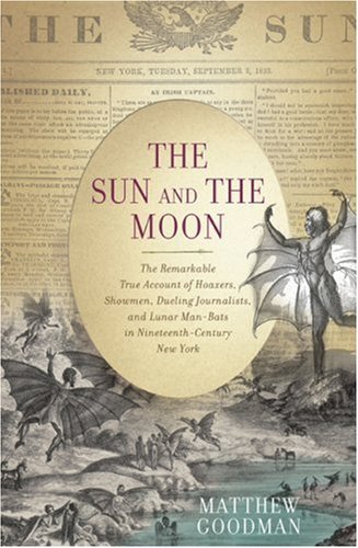 Matthew Goodman Sun And The Moon The The Remarkable True Account Of Hoaxers Showmen 