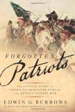Edwin G. Burrows Forgotten Patriots The Untold Story Of American Prisoners During The 