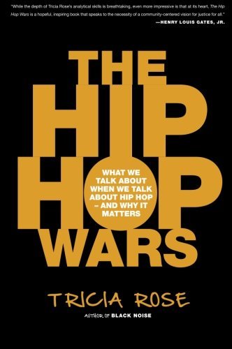Tricia Rose The Hip Hop Wars What We Talk About When We Talk About Hip Hop An 