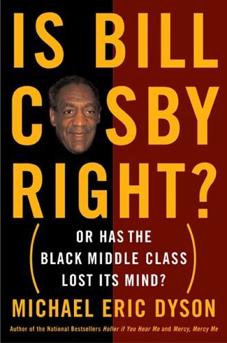 Michael Eric Dyson/Is Bill Cosby Right?@Or Has The Black Middle Class Lost Its Mind?