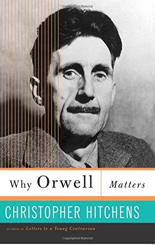 Christopher Hitchens/Why Orwell Matters