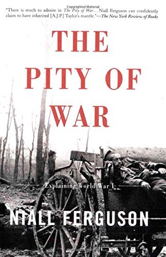 Niall Ferguson The Pity Of War Explaining World War I (revised) Revised 