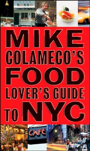 Mike Colameco Mike Colameco's Food Lover's Guide To Nyc An Insider's Guide To New York City's Gastronomic 