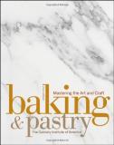 The Culinary Institute Of America Baking & Pastry Mastering The Art And Craft 0002 Edition; 