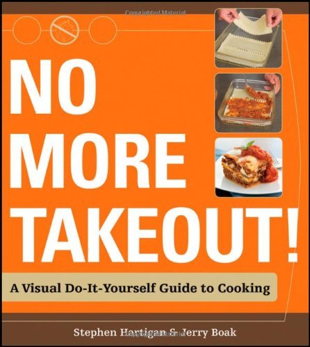 Stephen Hartigan No More Takeout! A Visual Do It Yourself Guide To Cooking 