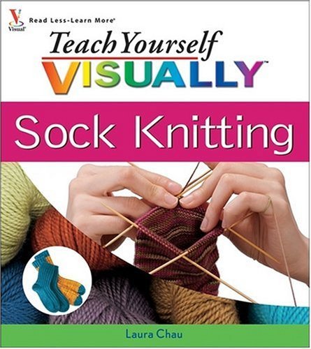 Laura Chau/Teach Yourself VISUALLY Sock Knitting