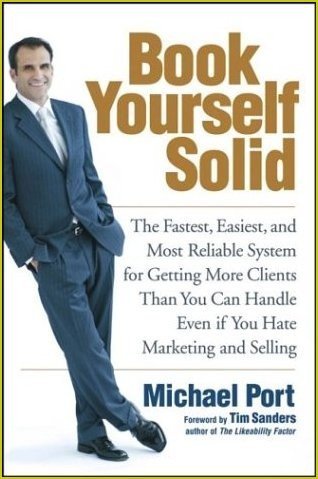 Michael Port Book Yourself Solid The Fastest Easiest And Most Reliable System Fo 