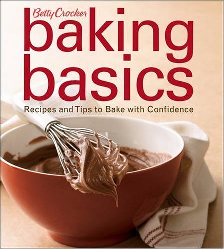 Betty Crocker Betty Crocker Baking Basics Recipes And Tips To Bake With Confidence 