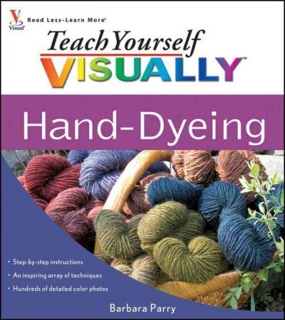 Barbara Parry Teach Yourself Visually Hand Dyeing 