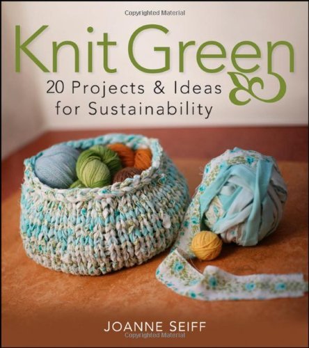 Joanne Seiff/Knit Green@ 20 Projects and Ideas for Sustainability