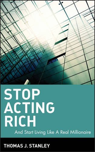 Thomas J. Stanley/Stop Acting Rich@ ...and Start Living Like a Real Millionaire