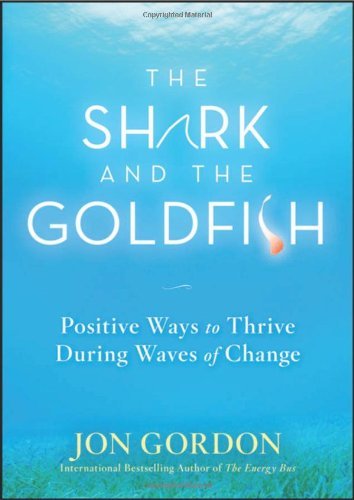 Jon Gordon/The Shark and the Goldfish@ Positive Ways to Thrive During Waves of Change